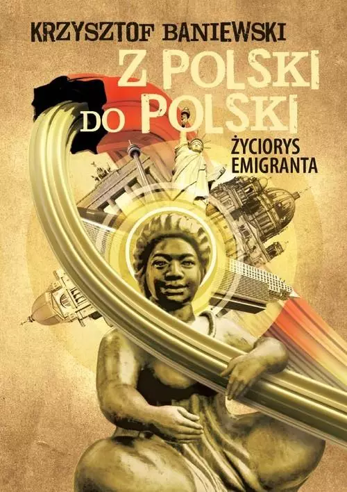 Z Polski do Polski. Życiorys emigranta