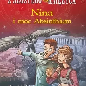 Nina i moc Absinthium. Tom 6. Dziewczynka z Szóstego Księżyca