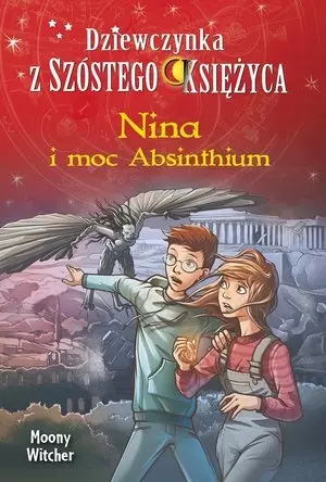 Nina i moc Absinthium. Tom 6. Dziewczynka z Szóstego Księżyca