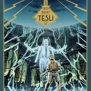 Trzy duchy Tesli. Tom 2. Spisek prawdziwych ludzi