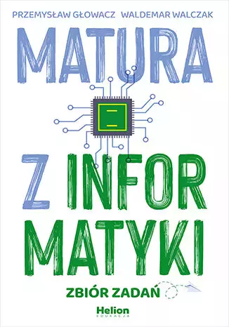 c3dcaea-matura-z-informatyki.webp Matura z informatyki. Zbiór zadań