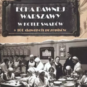 Echa dawnej Warszawy. W kotle smaków