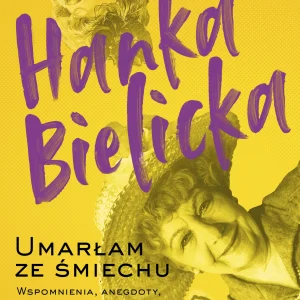 Hanka Bielicka. Umarłam ze śmiechu