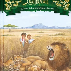 Magiczny domek na drzewie. Tom 11. Afrykańska przygoda z lwami