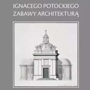 Ignacego Potockiego zabawy architekturą