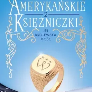 American Royals. Amerykańskie księżniczki. Tom 2. Jej Królewska Mość