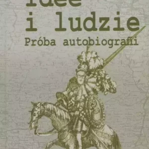 Idee i ludzie. Próba autobiografii
