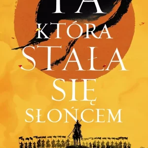 Świetlisty Cesarz. Tom 1. Ta, która stała się słońcem