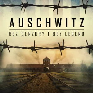 Auschwitz bez cenzury i bez legend