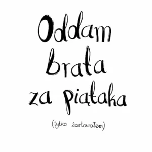 c7acf-oddam-brata-za-piataka.webp Oddam brata za piątaka (tylko żartowałem)