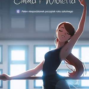 Emma i Wioletta. Pełen niespodzianek początek roku szkolnego. Tom 6