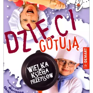 Dzieci gotują. Wielka księga przepisów