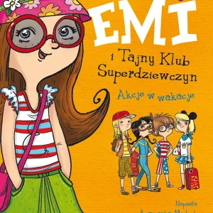 Emi i Tajny Klub Superdziewczyn. Tom 4. Akcje w wakacje