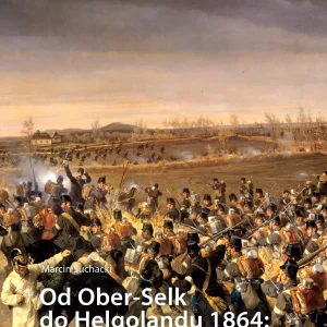 Od Ober-Selk do Helgolandu 1864: austriackie siły zbrojne w wojnie z Danią