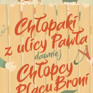 Chłopaki z ulicy Pawła, dawniej Chłopcy z Placu Broni