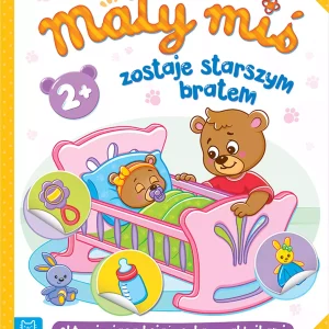 Mały miś zostaje starszym bratem. Aktywizująca książeczka z naklejkami 2+