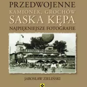 Przedwojenne Kamionek, Grochów, Saska Kępa. Najpiękniejsze fotografie