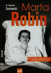 Marta Robin. Pasja życia