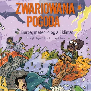 Zwariowana pogoda - burze, meteorologia i klimat