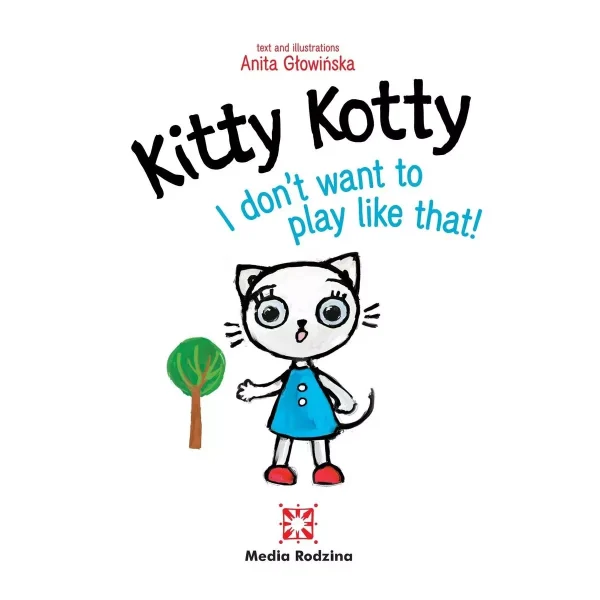 Kitty Kotty. I don't want to play like that!