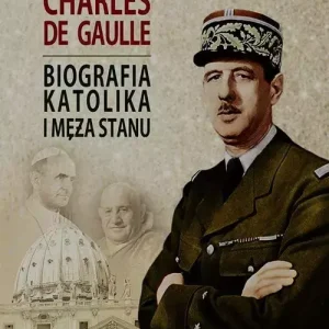 Charles de Gaulle. Biografia katolika i męża stanu