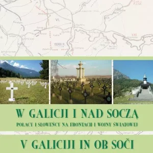 W Galicji i nad Soczą. Polacy i Słoweńcy na frontach I wojny światowej