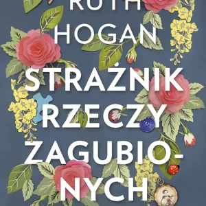 Strażnik rzeczy zagubionych | Ruth Hogan | Powieść pełna magii i nadziei