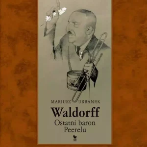 Waldorff. Ostatni baron PRL-u wyd. 2024