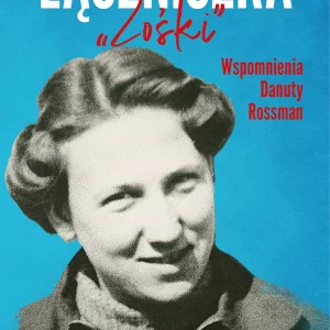 Łączniczka "Zośki". Wspomnienia Danuty Rossman