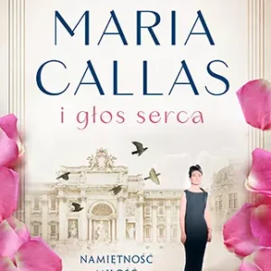 Wyjątkowe kobiety. Maria Callas i głos serca
