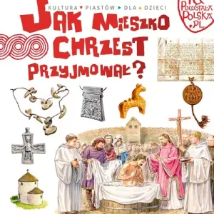 Tu powstała Polska Jak Mieszko chrzest przyjmował