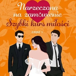 Narzeczona na zamówienie: Szybki kurs miłości. Część