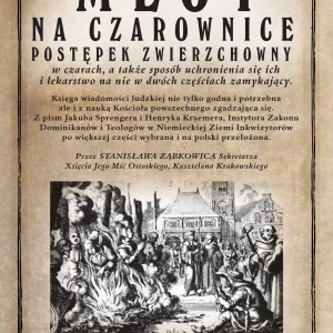 Młot na czarownice. Postępek zwierzchowny w czarach, a także sposób uchronienia się ich i lekarstwo na nie w dwóch częściach zamykający
