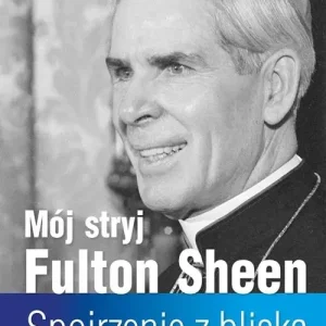 Mój stryj Fulton Sheen. Spojrzenie z bliska