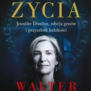 Kod życia. Jennifer Doudna, edycja genów i przyszłość ludzkości
