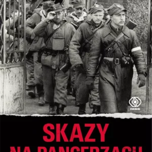 Skazy na pancerzach. Czarne karty epopei Żołnierzy Wyklętych