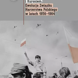 Między Kamińskim i Kuroniem. Ewolucja Związku Harcerstwa Polskiego w latach 1956-1964