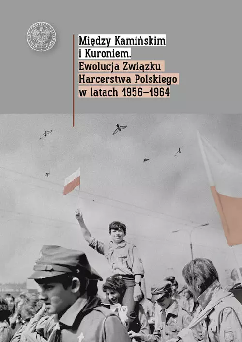 Między Kamińskim i Kuroniem. Ewolucja Związku Harcerstwa Polskiego w latach 1956-1964