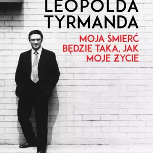 Biografia Leopolda Tyrmanda. Moja śmierć będzie taka, jak moje życie
