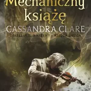 Cykl Diabelskie maszyny. Tom 2. Mechaniczny książę