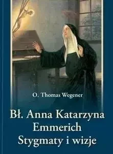 Bł. Anna Katarzyna Emmerich. Stygmaty i wizje
