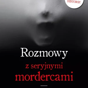 Rozmowy z seryjnymi mordercami. Mrożące krew w żyłach studium zwyrodnialców