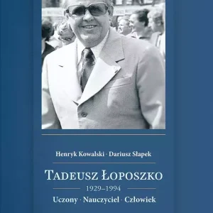 Tadeusz Łoposzko (1924-1994). Uczony. Nauczyciel. Człowiek