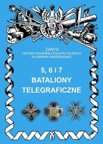 5, 6 i 7 Bataliony Telegraficzne Zarys Historii Wojennej Pułków Polskich w Kampanii Wrześniowej