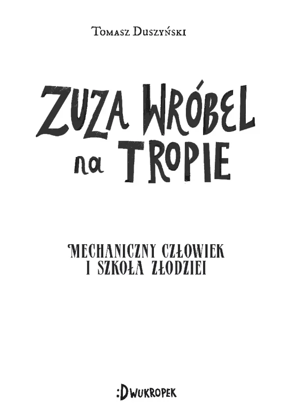 Zuza Wróbel na tropie. Tom 2. Mechaniczny Człowiek i szkoła złodziei
