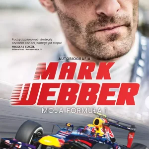 Mark Webber. Moja Formuła 1. Wydanie II
