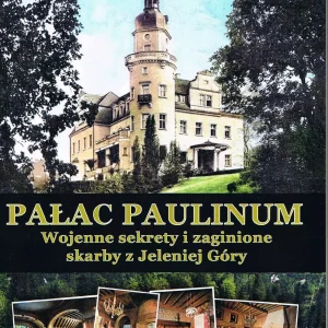 Pałac Paulinum. Wojenne sekrety i zaginione skarby z Jeleniej Góry