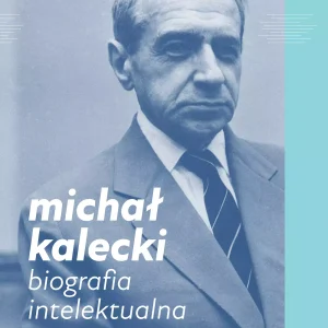 Michał Kalecki. Biografia intelektualna