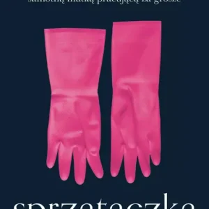 Sprzątaczka. Jak przeżyć w Ameryce, będąc samotną matką pracującą za grosze