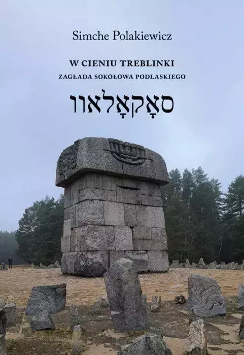 W cieniu Treblinki Zagłada Sokołowa Podlaskiego
